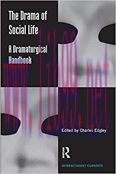 The Drama of Social Life: A Dramaturgical Handbook (Interactionist Currents) 1st Edition,