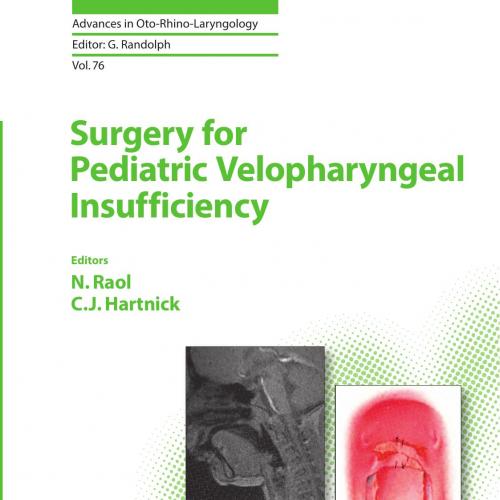 Surgery for Pediatric Velopharyngeal Insufficiency (Advances in Oto-Rhino-Laryngology, Vol. 76)...