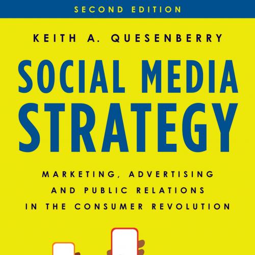 Social Media Strategy Marketing, Advertising, and Public Relations in the Consumer Revolution