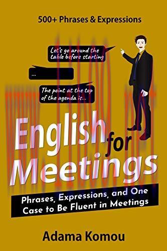 [FOX-Ebook]ENGLISH FOR MEETINGS: Phrases, Expressions, and One Case to Be Fluent in Meetings