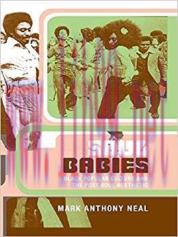 Soul Babies: Black Popular Culture and the Post-Soul Aesthetic 1st Edition,