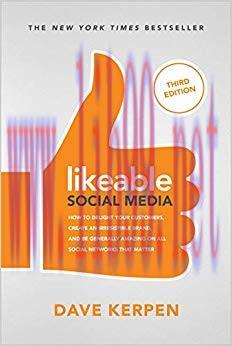Likeable Social Media, Third Edition: How To Delight Your Customers, Create an Irresistible Bra...