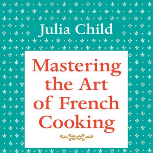 Mastering the Art of French Cooking, Volume 1