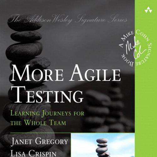 More Agile Testing_ Learning Journeys for the Whole Team