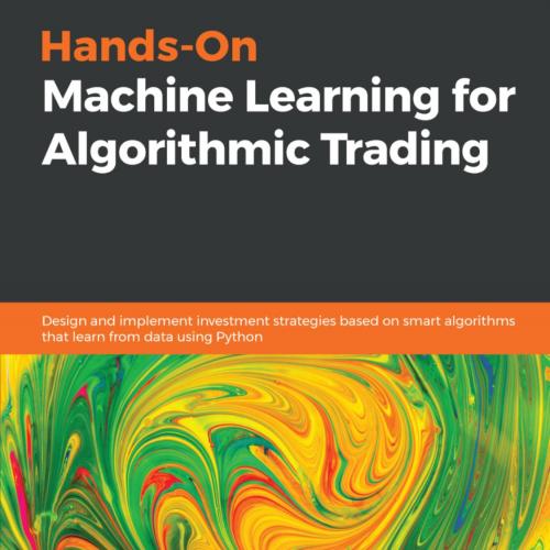 Hands-On Machine Learning for Algorithmic Trading