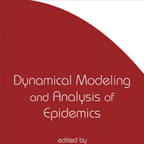 Dynamical Modeling and Analysis of Eidemics (512 Pages)