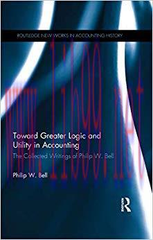 (PDF)Toward Greater Logic and Utility in Accounting: The Collected Writings of Philip W. Bell (...