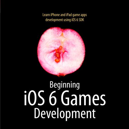 Beginning iOS 6 Games Development