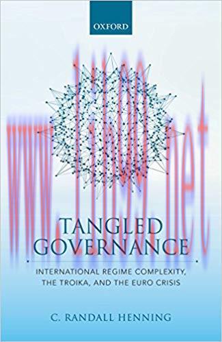 Tangled Governance: International Regime Complexity, the Troika, and the Euro Crisis 1st Editio...