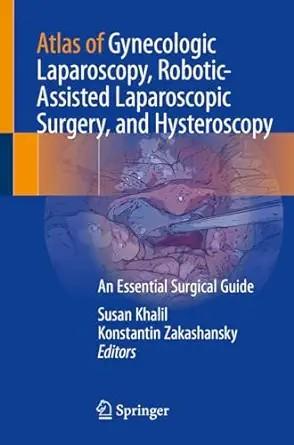 [AME]Atlas of Gynecologic Laparoscopy, Robotic-Assisted Laparoscopic Surgery, and Hysteroscopy:...