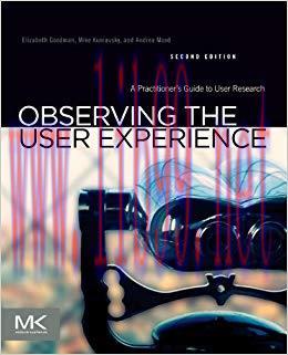 Observing the User Experience: A Practitioner’s Guide to User Research 2nd Edition,