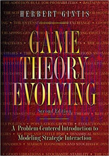 Game Theory Evolving: A Problem-Centered Introduction to Modeling Strategic Interaction – Secon...