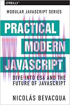 Practical Modern JavaScript: Dive into ES6 and the Future of JavaScript 1st Edition,