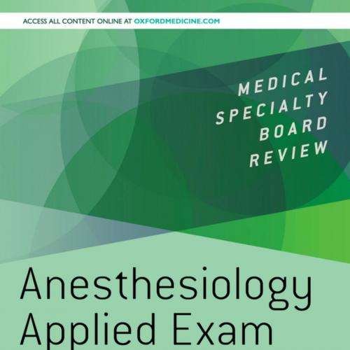Anesthesiology Applied Exam Board Review - Ruchir Gupta;Minh Chau Joe Tran;