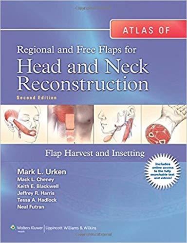 Atlas of Regional and Free Flaps for Head and Neck Reconstruction Flap Harvest and Insetting, 2...