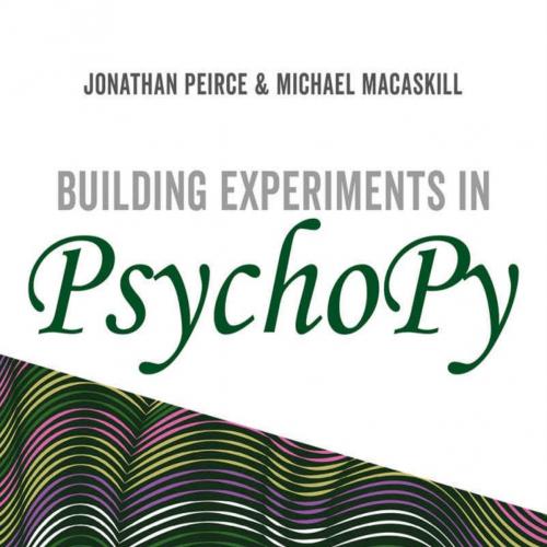 Building Experiments in PsychoPy - Jonathan Peirce & Michael MacAskill