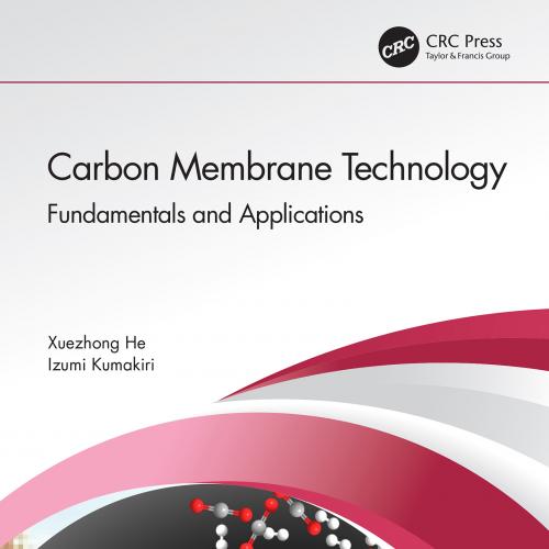 Carbon Membrane Technology Fundamentals and Applications Edited ByXuezhong He, Izumi Kumakiri
