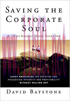 Saving the Corporate Soul–and (Who Knows?) Maybe Your Own: Eight Principles for Creating and Pr...