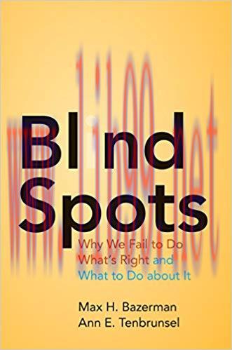 Blind Spots: Why We Fail to Do What’s Right and What to Do about It 1st Edition,