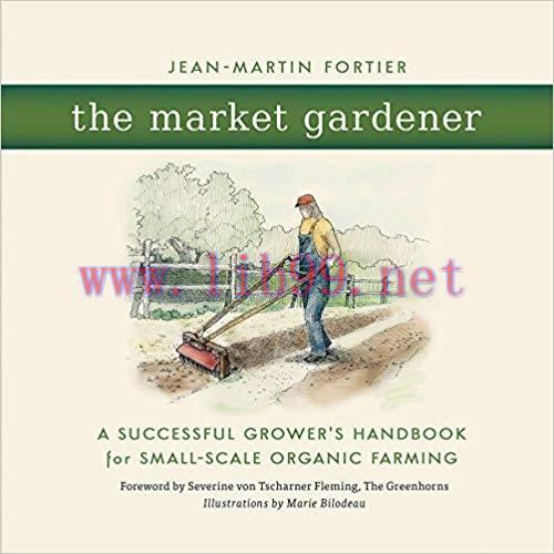 The Market Gardener: A Successful Grower’s Handbook for Small-Scale Organic Farming