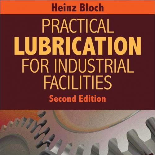 Practical.Lubrication.for.Industrial.Facilities.2nd.Edition.1420071513