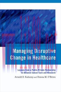 [AME]Managing Disruptive Change in Healthcare: Lessons from_ a Public-Private Partnership to Ad...