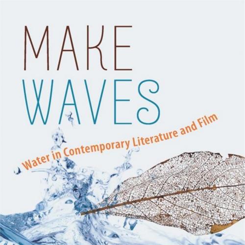 Make Waves Water in Contemporary Literature and Film (Volume 1) - Paula Anca Farca
