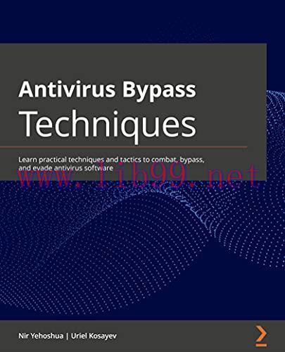 [FOX-Ebook]Antivirus Bypass Techniques: Learn practical techniques and tactics to combat, bypas...