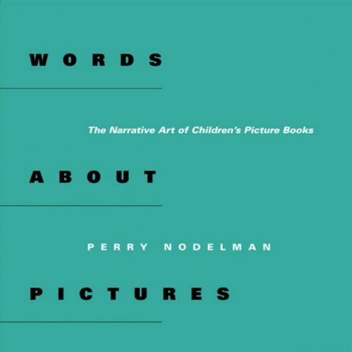 Words about Pictures The Narrative Art of Children’s Picture Books - Perry Nodelman