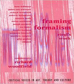 Framing Formalism: Riegl’s Work (Critical Voices in Art, Theory and Culture) 1st Edition,