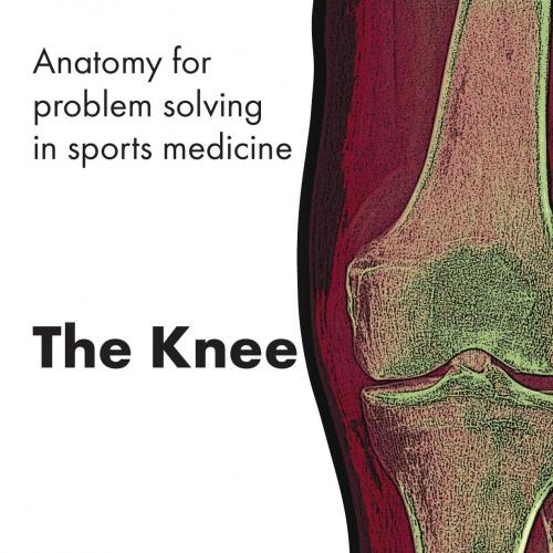 Anatomy for Problem Solving in Sports Medicine The Knee