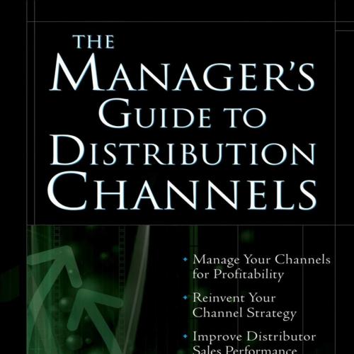 Manager's Guide to Distribution Channels, The