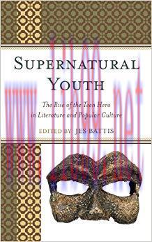 Supernatural Youth: The Rise of the Teen Hero in Literature and Popular Culture Reprint Edition...