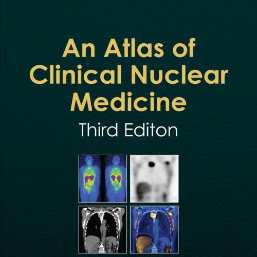 Atlas of Clinical Nuclear Medicine 3rd, An - Ignac Fogelman