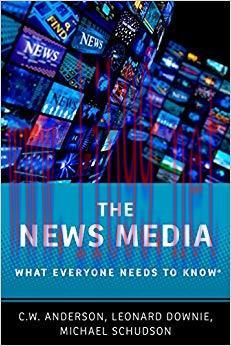 The News Media: What Everyone Needs to Know® 1st Edition,