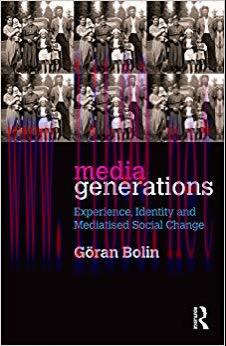Media Generations: Experience, identity and mediatised social change 1st Edition,