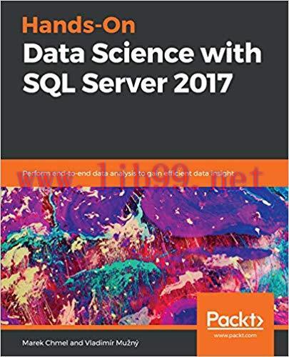 Hands-On Data Science with SQL Server 2017: Perform end-to-end data analysis to gain efficient ...
