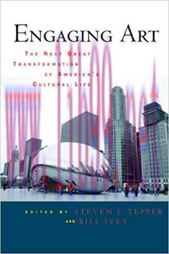Engaging Art: The Next Great Transformation of America’s Cultural Life 1st Edition,