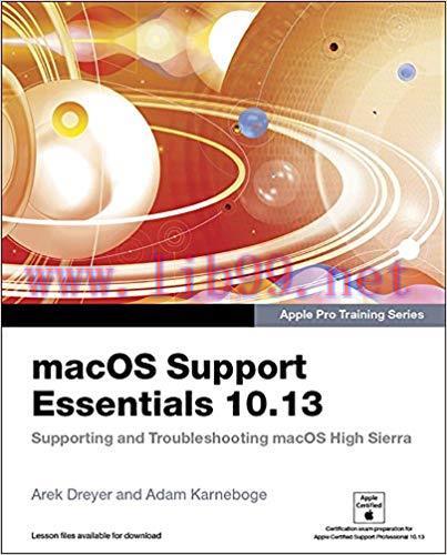 macOS Support Essentials 10.13 – Apple Pro Training Series: Supporting and Troubleshooting macO...