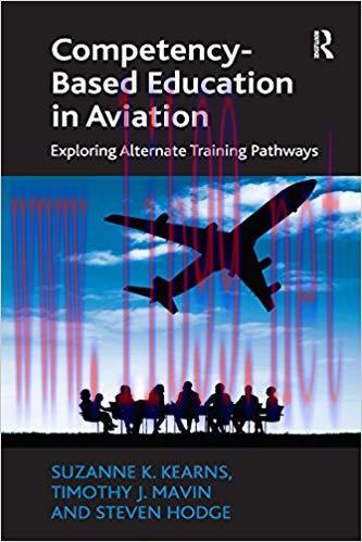 Competency-Based Education in Aviation: Exploring Alternate Training Pathways 1st Edition,