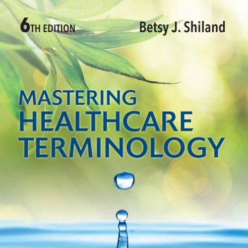 Mastering Healthcare Terminology 6th - Betsy J. Shiland - Betsy J. Shiland