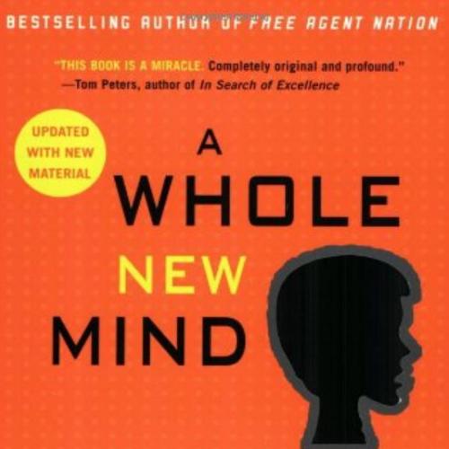 Whole New Mind Why Right-Brainers Will Rule the Future by Daniel H. Pink, A - Daniel H. Pink