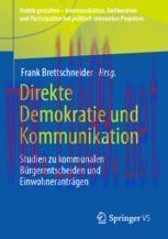[PDF]Direkte Demokratie und Kommunikation: Studien zu kommunalen Bürgerentscheiden und Einwohne...