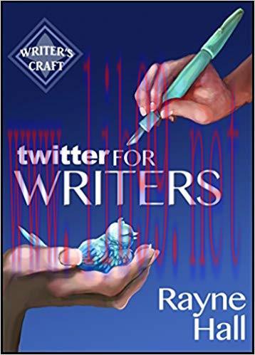 Twitter for Writers: The Author’s Guide to Tweeting Success (Writer’s Craft Book 8)