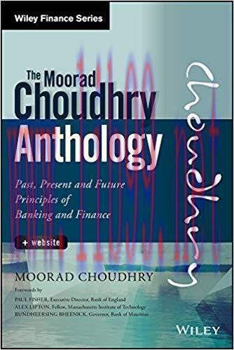 The Moorad Choudhry Anthology: Past, Present and Future Principles of Banking and Finance (Wile...