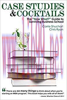 (PDF)Case Studies & Cocktails: The “Now What?” Guide to Surviving Business School 1st Edition