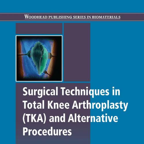 Surgical Techniques in Total Knee Arthroplasty (TKA) and Alternative Proceduress - Saverio Affa...