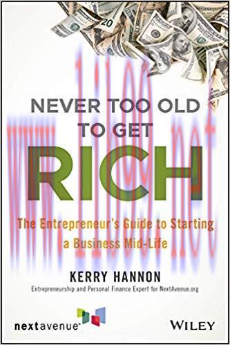 Never Too Old to Get Rich: The Entrepreneur’s Guide to Starting a Business Mid-Life 1st Edition...