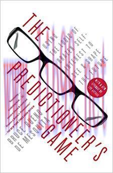 The Predictioneer’s Game: Using the Logic of Brazen Self-Interest to See and Shape the Future