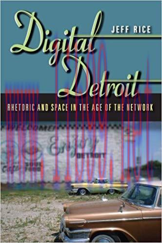 Digital Detroit: Rhetoric and Space in the Age of the Network